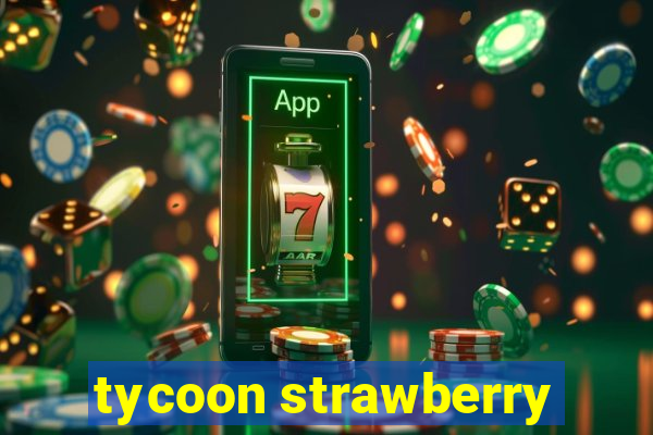 tycoon strawberry